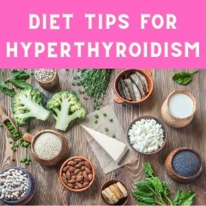 Diet Tips for Hyperthyroidism