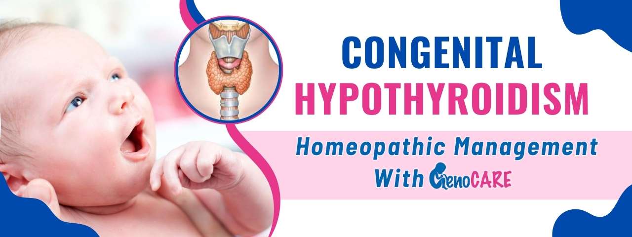 Understanding Congenital Hypothyroidism and Homeopathic Treatment for Congenital Hypothyroidism: Exploring the Condition and its Management